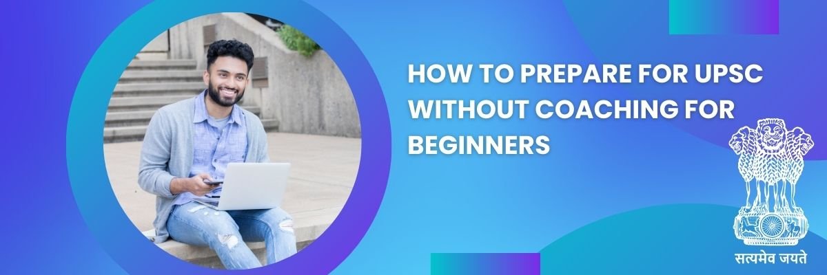 How to Prepare for UPSC Without Coaching for Beginners