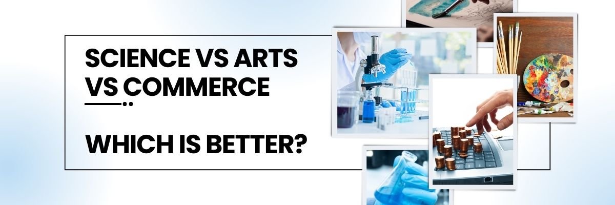 Science Vs Arts Vs Commerce : Which is better?