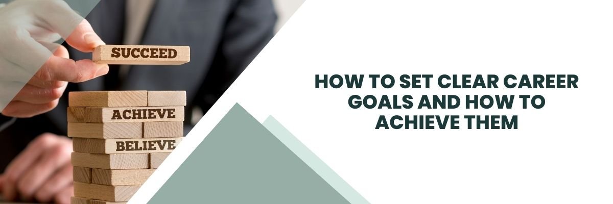 How to Set Clear Career Goals And How to Achieve Them